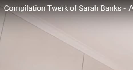 compilation Twerk of Sarah Banks ASSBLESSED. YOUTUBE CLIP
